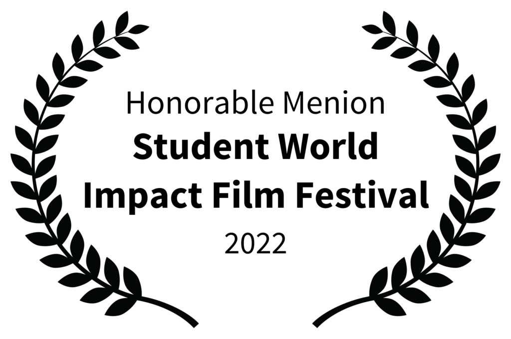 Honorable Mention - Sudent World Impact Film Festival 2022